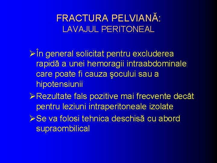 FRACTURA PELVIANĂ: LAVAJUL PERITONEAL ØÎn general solicitat pentru excluderea rapidă a unei hemoragii intraabdominale