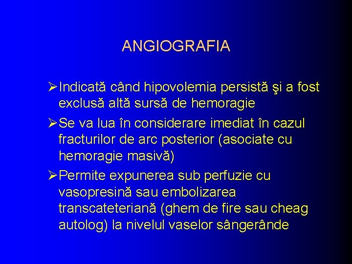 ANGIOGRAFIA ØIndicată când hipovolemia persistă şi a fost exclusă altă sursă de hemoragie ØSe