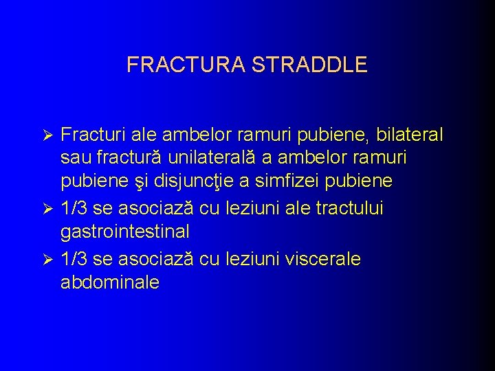 FRACTURA STRADDLE Fracturi ale ambelor ramuri pubiene, bilateral sau fractură unilaterală a ambelor ramuri