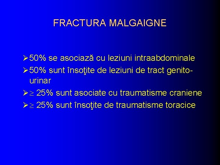 FRACTURA MALGAIGNE Ø 50% se asociază cu leziuni intraabdominale Ø 50% sunt însoţite de