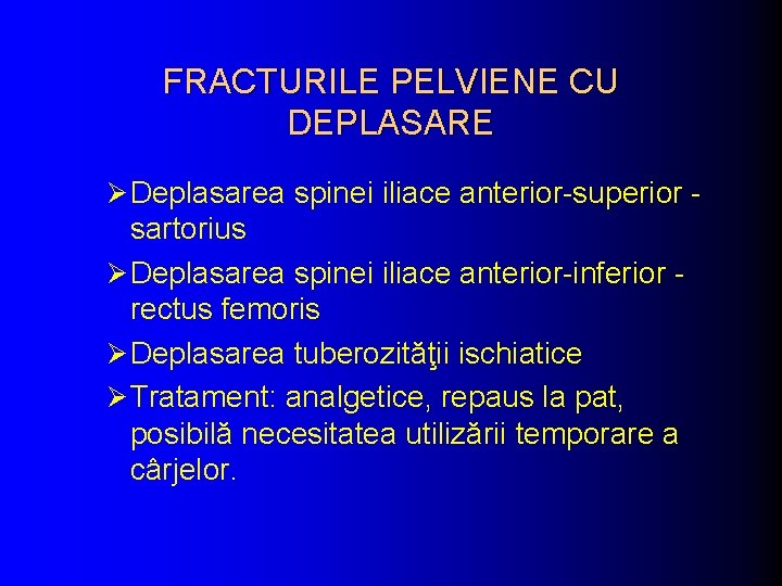 FRACTURILE PELVIENE CU DEPLASARE Ø Deplasarea spinei iliace anterior-superior - sartorius Ø Deplasarea spinei