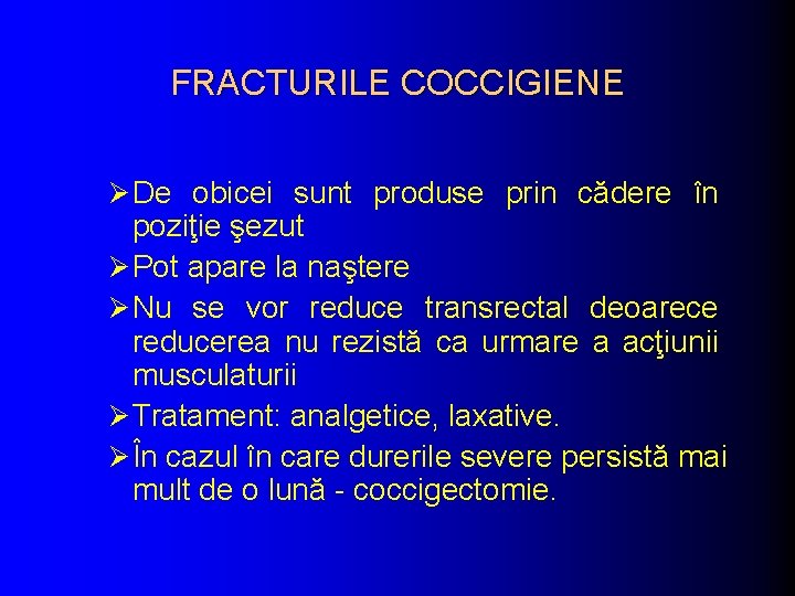 FRACTURILE COCCIGIENE Ø De obicei sunt produse prin cădere în poziţie şezut Ø Pot