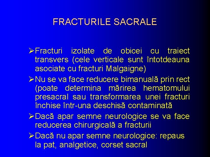 FRACTURILE SACRALE ØFracturi izolate de obicei cu traiect transvers (cele verticale sunt întotdeauna asociate