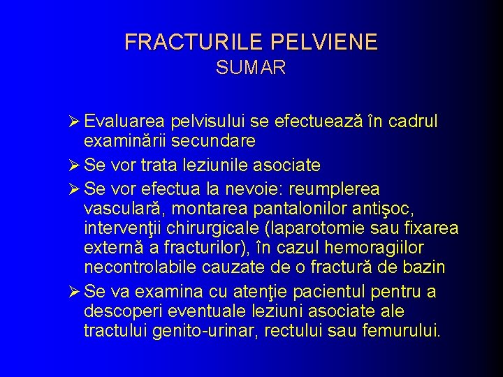 FRACTURILE PELVIENE SUMAR Ø Evaluarea pelvisului se efectuează în cadrul examinării secundare Ø Se