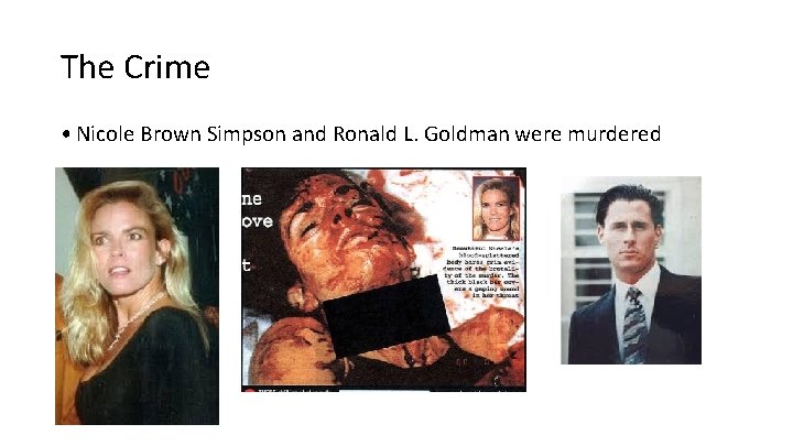 The Crime • Nicole Brown Simpson and Ronald L. Goldman were murdered The Crime • Nicole Brown Simpson and Ronald L. Goldman were murdered