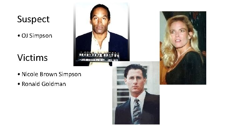 Suspect • OJ Simpson Victims • Nicole Brown Simpson • Ronald Goldman Suspect • OJ Simpson Victims • Nicole Brown Simpson • Ronald Goldman