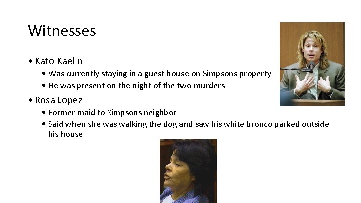Witnesses • Kato Kaelin • Was currently staying in a guest house on Simpsons Witnesses • Kato Kaelin • Was currently staying in a guest house on Simpsons