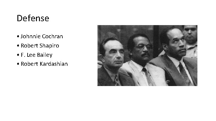 Defense • Johnnie Cochran • Robert Shapiro • F. Lee Bailey • Robert Kardashian Defense • Johnnie Cochran • Robert Shapiro • F. Lee Bailey • Robert Kardashian