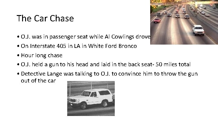 The Car Chase • O. J. was in passenger seat while Al Cowlings drove The Car Chase • O. J. was in passenger seat while Al Cowlings drove