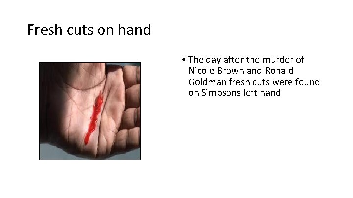 Fresh cuts on hand • The day after the murder of Nicole Brown and Fresh cuts on hand • The day after the murder of Nicole Brown and
