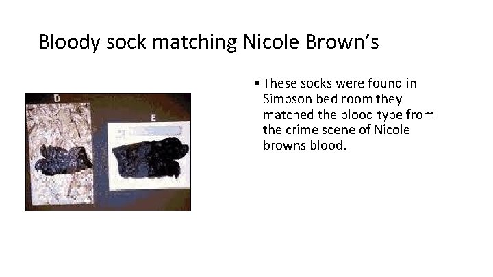 Bloody sock matching Nicole Brown’s • These socks were found in Simpson bed room Bloody sock matching Nicole Brown’s • These socks were found in Simpson bed room