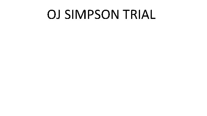 OJ SIMPSON TRIAL OJ SIMPSON TRIAL