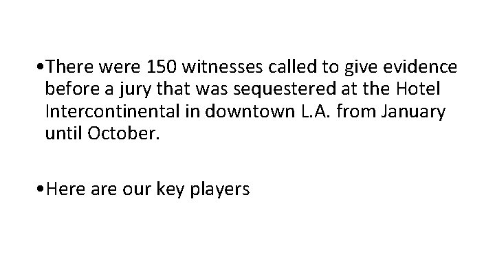 • There were 150 witnesses called to give evidence before a jury that • There were 150 witnesses called to give evidence before a jury that
