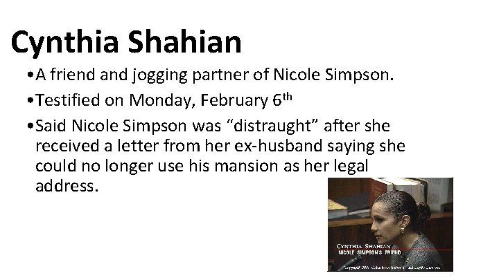 Cynthia Shahian • A friend and jogging partner of Nicole Simpson. • Testified on Cynthia Shahian • A friend and jogging partner of Nicole Simpson. • Testified on