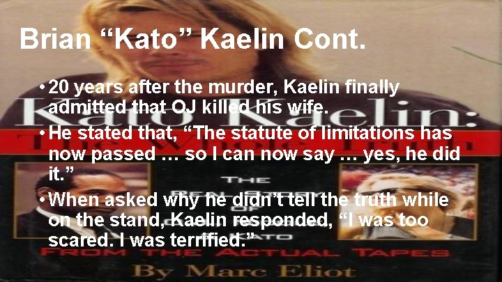 Brian “Kato” Kaelin Cont. • 20 years after the murder, Kaelin finally admitted that Brian “Kato” Kaelin Cont. • 20 years after the murder, Kaelin finally admitted that