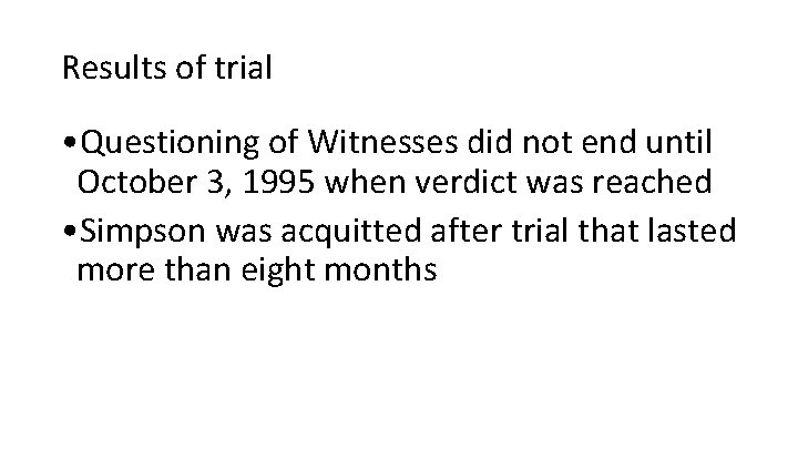 Results of trial • Questioning of Witnesses did not end until October 3, 1995 Results of trial • Questioning of Witnesses did not end until October 3, 1995