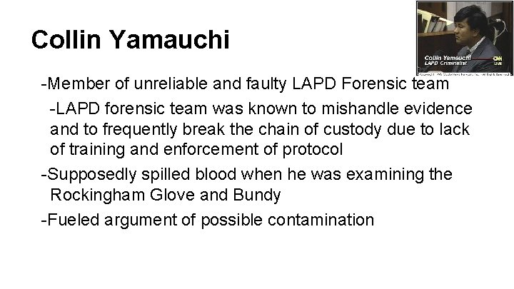 Collin Yamauchi -Member of unreliable and faulty LAPD Forensic team -LAPD forensic team was Collin Yamauchi -Member of unreliable and faulty LAPD Forensic team -LAPD forensic team was