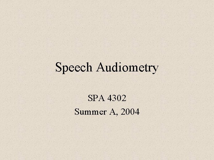 Speech Audiometry SPA 4302 Summer A, 2004 