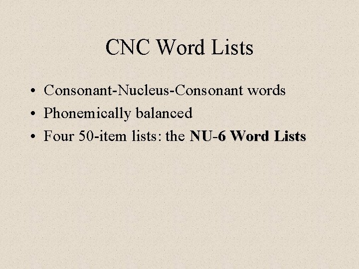 CNC Word Lists • Consonant-Nucleus-Consonant words • Phonemically balanced • Four 50 -item lists: