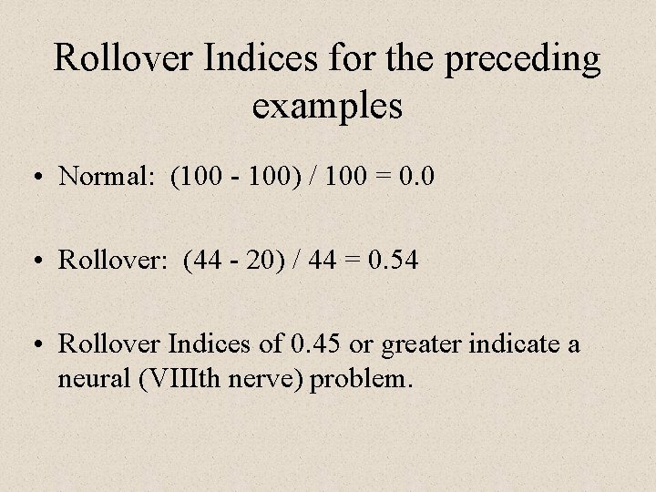 Rollover Indices for the preceding examples • Normal: (100 - 100) / 100 =