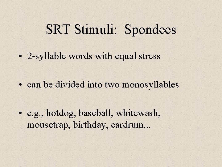 SRT Stimuli: Spondees • 2 -syllable words with equal stress • can be divided