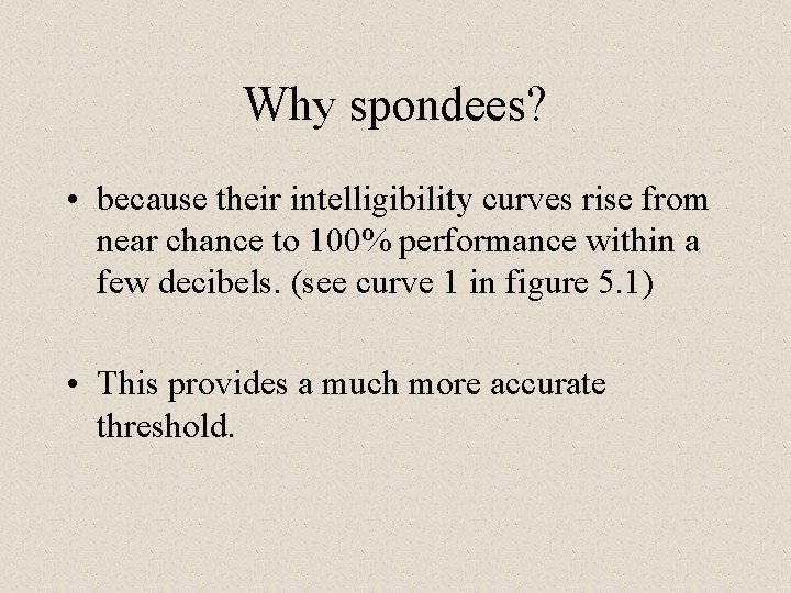 Why spondees? • because their intelligibility curves rise from near chance to 100% performance