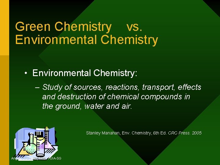 Green Chemistry vs. Environmental Chemistry • Environmental Chemistry: – Study of sources, reactions, transport,