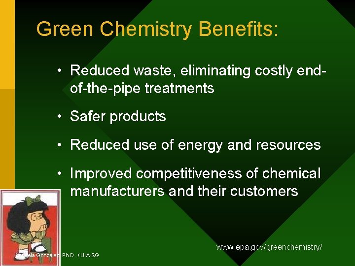 Green Chemistry Benefits: • Reduced waste, eliminating costly endof-the-pipe treatments • Safer products •