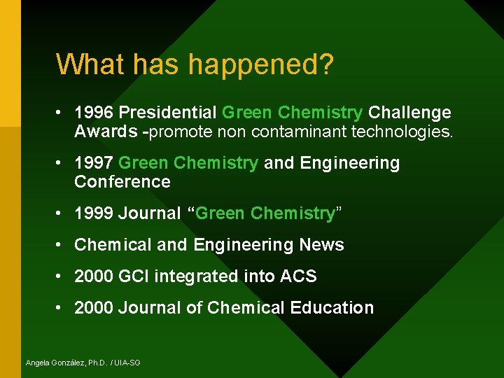 What has happened? • 1996 Presidential Green Chemistry Challenge Awards -promote non contaminant technologies.