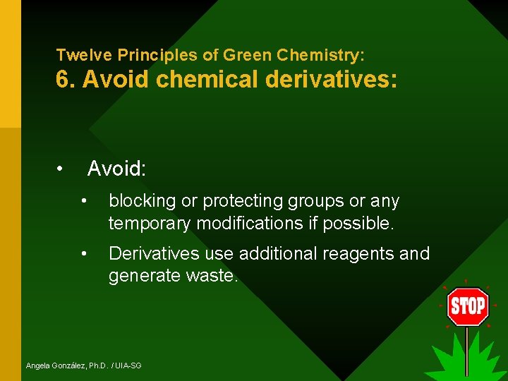 Twelve Principles of Green Chemistry: 6. Avoid chemical derivatives: • Avoid: • blocking or