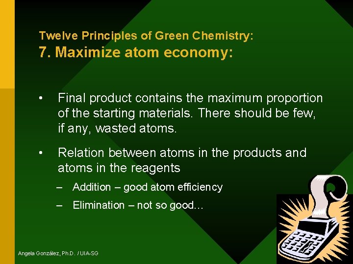 Twelve Principles of Green Chemistry: 7. Maximize atom economy: • Final product contains the