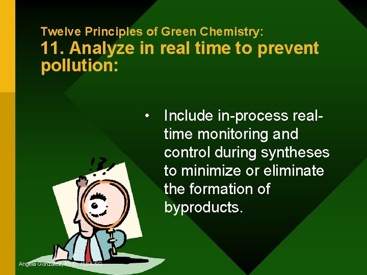 Twelve Principles of Green Chemistry: 11. Analyze in real time to prevent pollution: •
