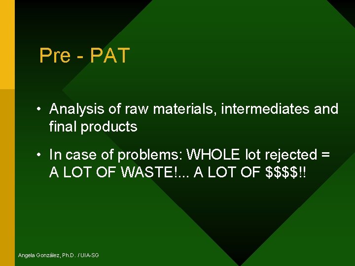 Pre - PAT • Analysis of raw materials, intermediates and final products • In