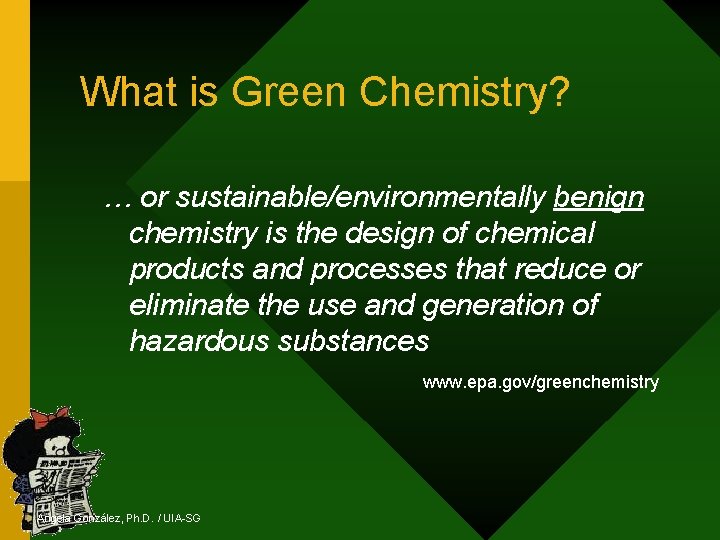 What is Green Chemistry? … or sustainable/environmentally benign chemistry is the design of chemical