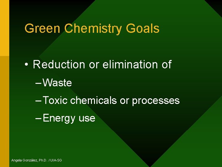 Green Chemistry Goals • Reduction or elimination of – Waste – Toxic chemicals or