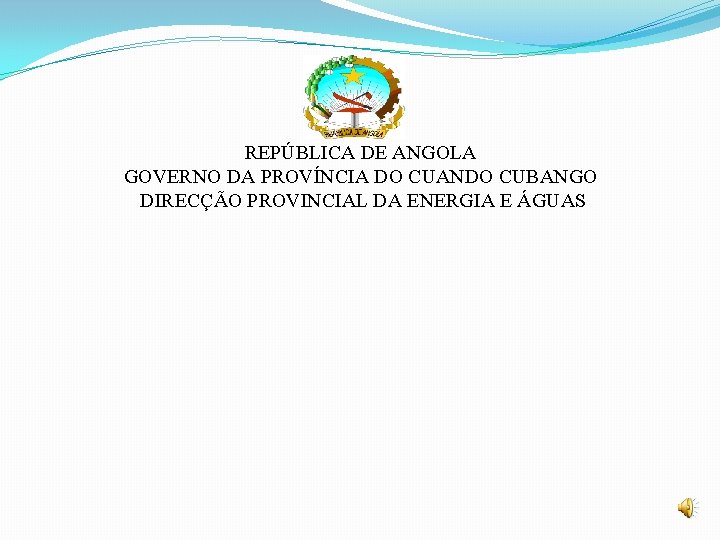 REPÚBLICA DE ANGOLA GOVERNO DA PROVÍNCIA DO CUANDO CUBANGO DIRECÇÃO PROVINCIAL DA ENERGIA E