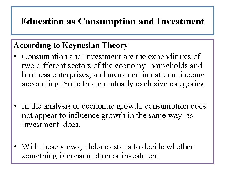 Education as Consumption and Investment According to Keynesian Theory • Consumption and Investment are