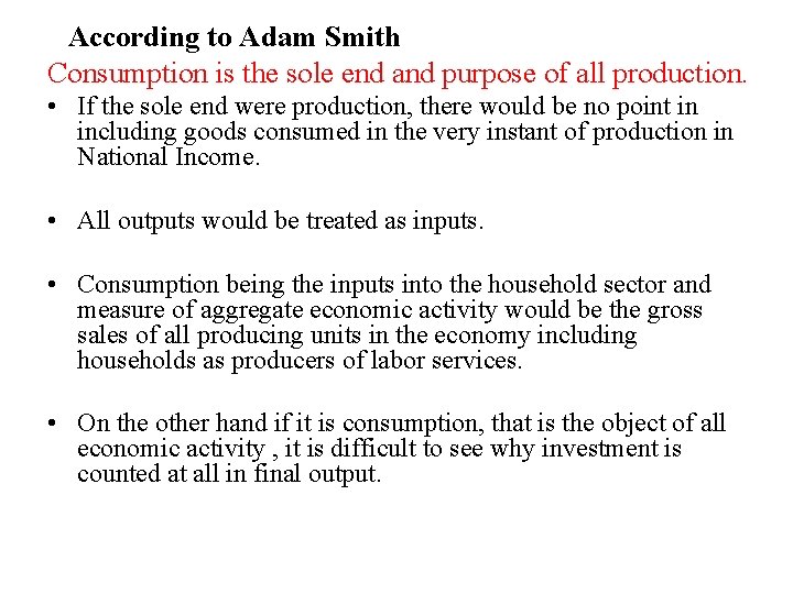 According to Adam Smith Consumption is the sole end and purpose of all production.