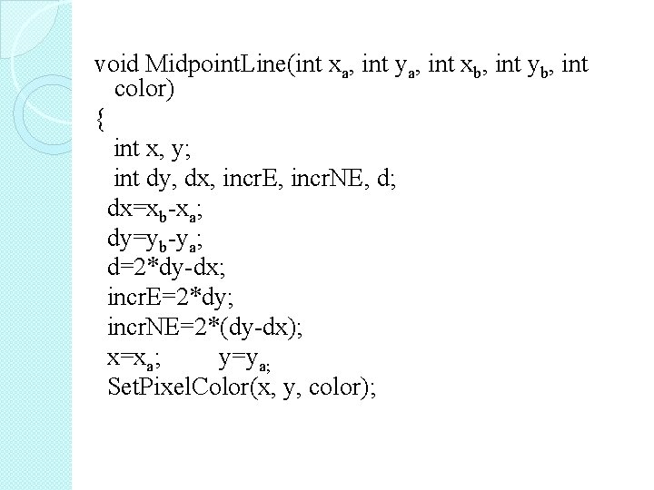 void Midpoint. Line(int xa, int ya, int xb, int yb, int color) { int