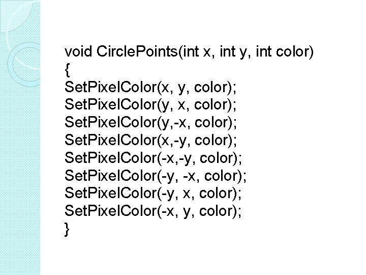 void Circle. Points(int x, int y, int color) { Set. Pixel. Color(x, y, color);