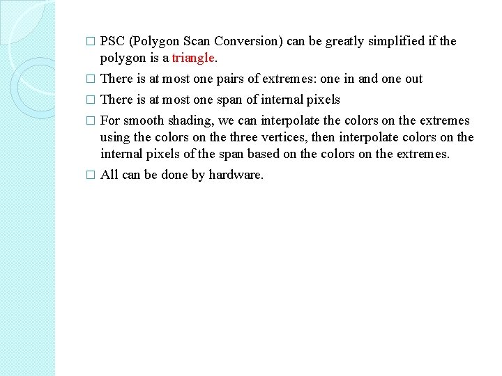 PSC (Polygon Scan Conversion) can be greatly simplified if the polygon is a triangle.