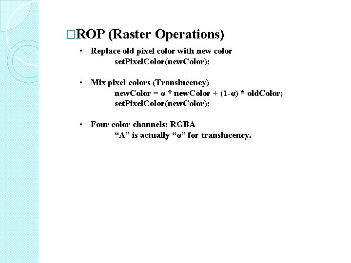 �ROP (Raster Operations) • Replace old pixel color with new color set. Pixel. Color(new. �ROP (Raster Operations) • Replace old pixel color with new color set. Pixel. Color(new.