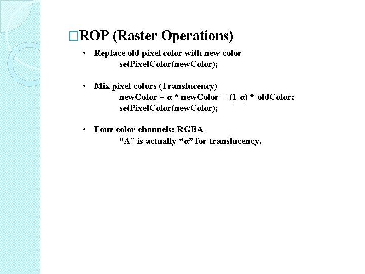 �ROP (Raster Operations) • Replace old pixel color with new color set. Pixel. Color(new.