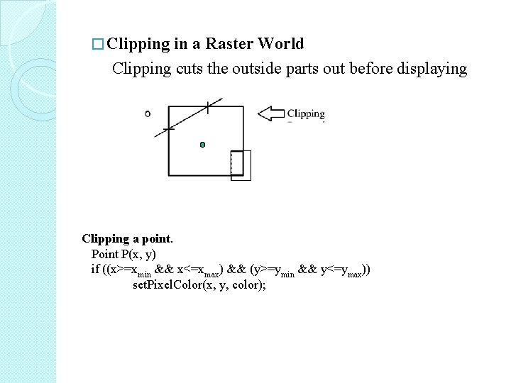 � Clipping in a Raster World Clipping cuts the outside parts out before displaying