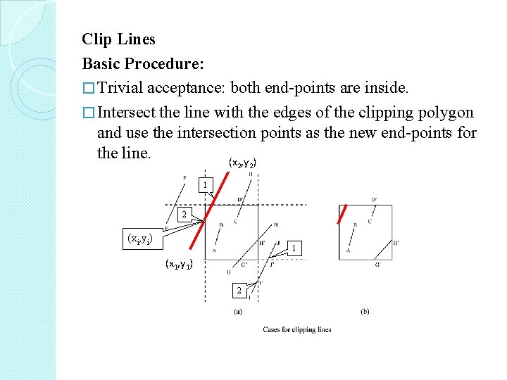 Clip Lines Basic Procedure: � Trivial acceptance: both end-points are inside. � Intersect the