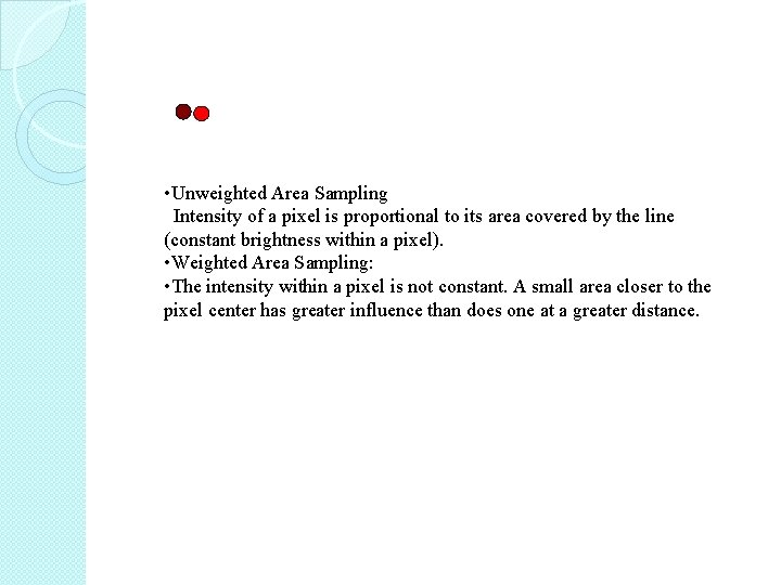  • Unweighted Area Sampling Intensity of a pixel is proportional to its area