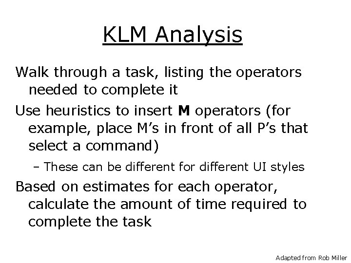 KLM Analysis Walk through a task, listing the operators needed to complete it Use