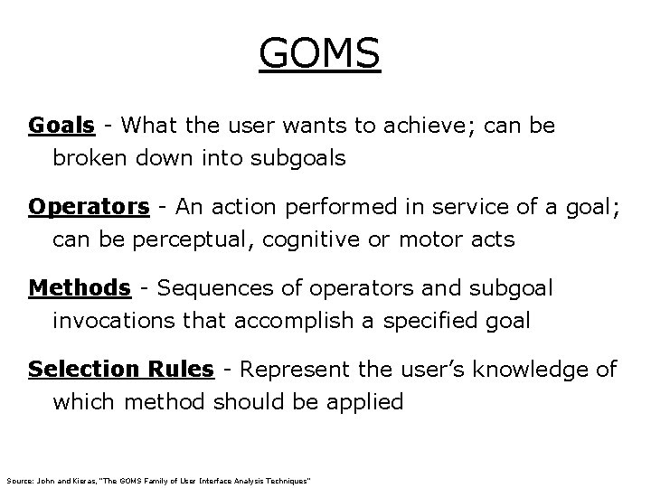GOMS Goals - What the user wants to achieve; can be broken down into