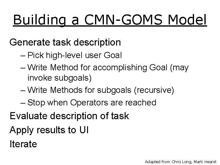 Building a CMN-GOMS Model Generate task description – Pick high-level user Goal – Write