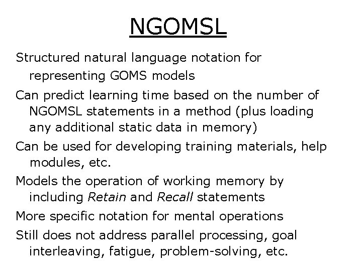 NGOMSL Structured natural language notation for representing GOMS models Can predict learning time based